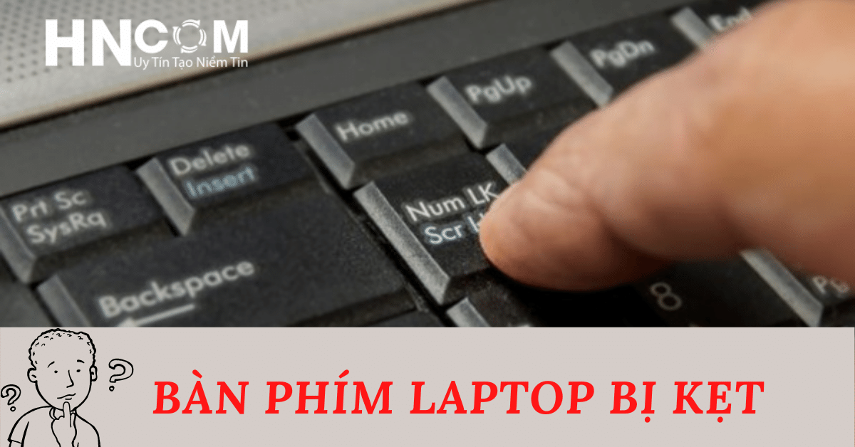 ban phim laptop bi ket ban se giai quyet the nao 66165d87a86b0