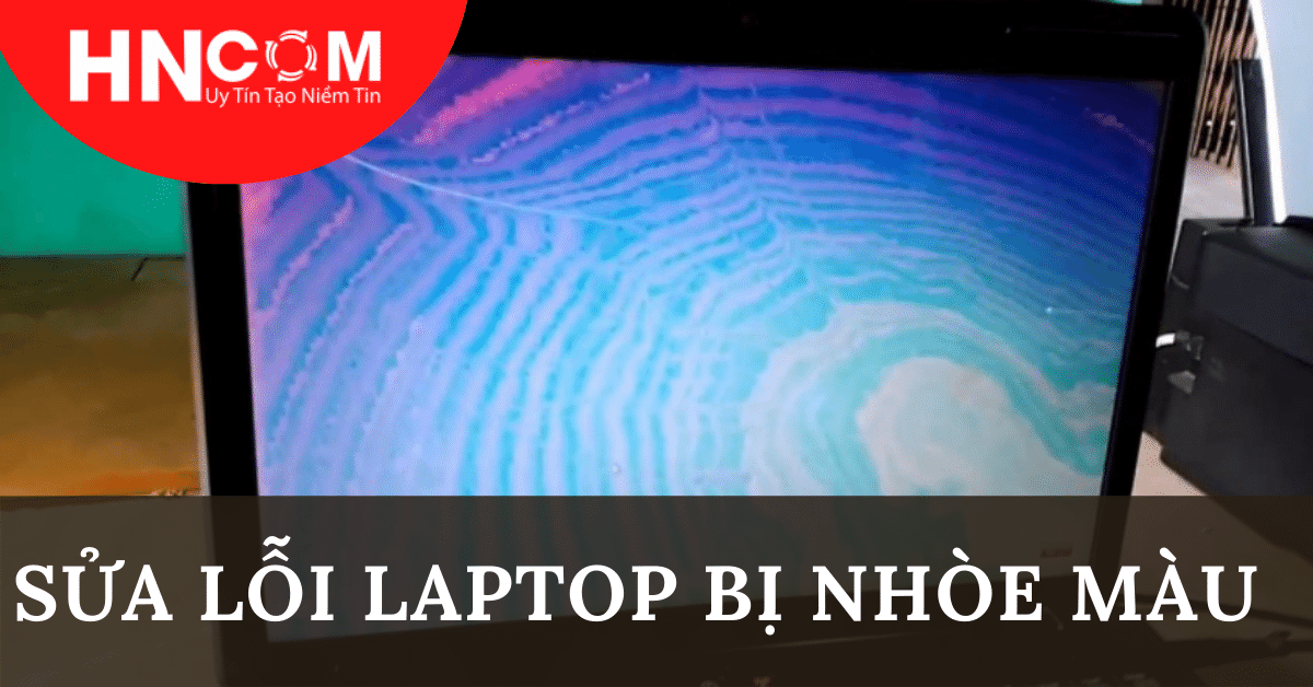 man hinh laptop bi nhoe mau nguyen nhan va huong giai quyet 66165bc486b1a