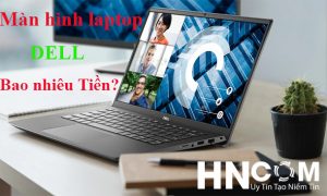 Thay màn hình laptop Dell Vostro 5470 bao nhiêu tiền?